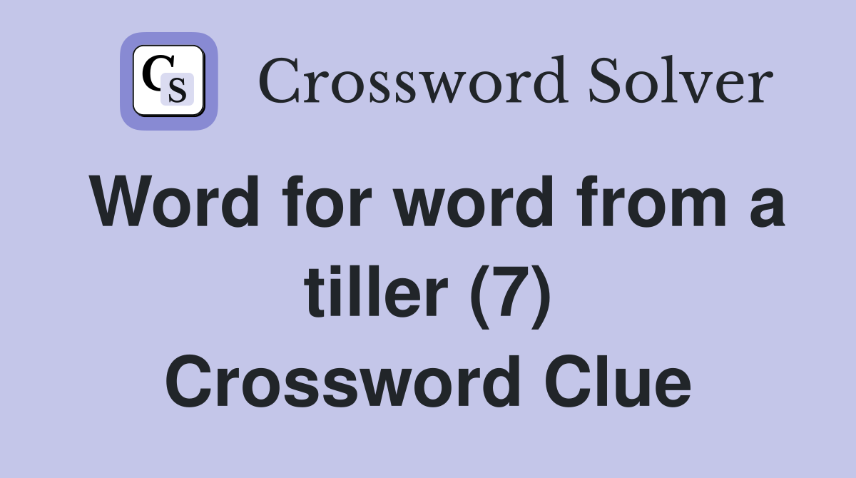 Word for word from a tiller (7) Crossword Clue Answers Crossword Solver